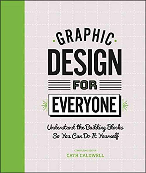 Book cover of Graphic Design for Everyone: Understand the Building Blocks So You Can Do It Yourself