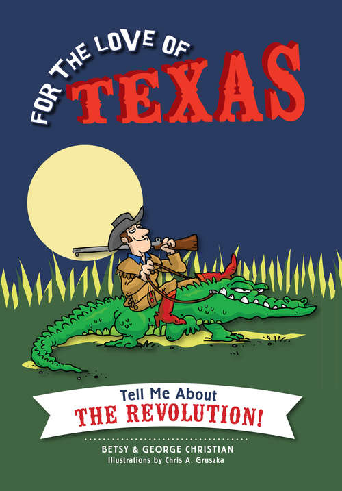 Book cover of For the Love of Texas: Tell Me about the Revolution!