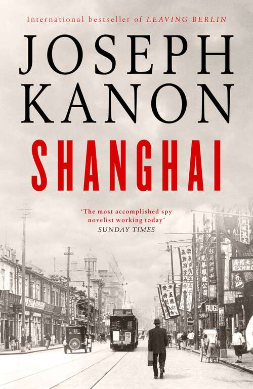 Book cover of Shanghai: A gripping new wartime thriller from 'the most accomplished spy novelist working today' (Sunday Times)