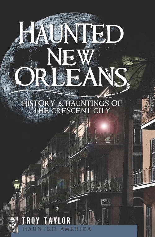 Book cover of Haunted New Orleans: History & Hauntings of the Crescent City (Haunted America)