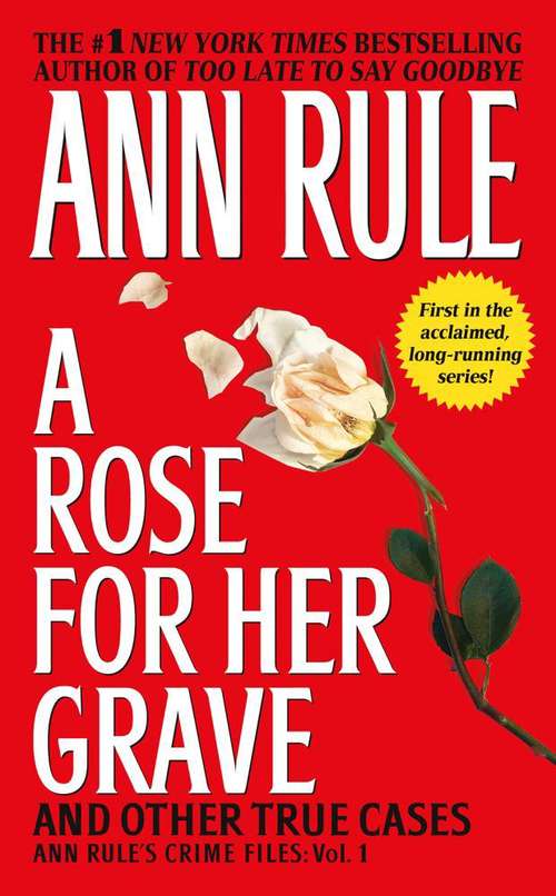 Book cover of A Rose For Her Grave And Other True Cases (Ann Rule's Crime Files #1)