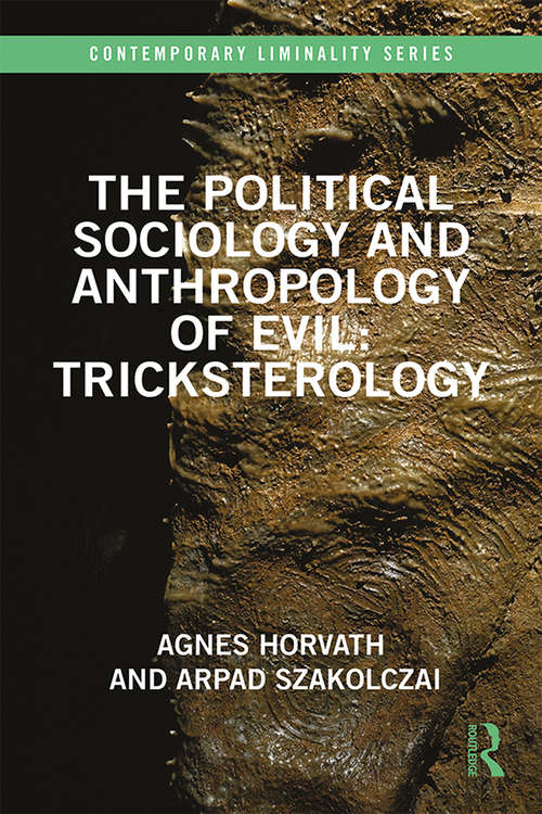 Book cover of The Political Sociology and Anthropology of Evil: Tricksterology (Contemporary Liminality)