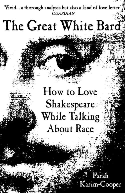 Book cover of The Great White Bard: How to Love Shakespeare While Talking About Race