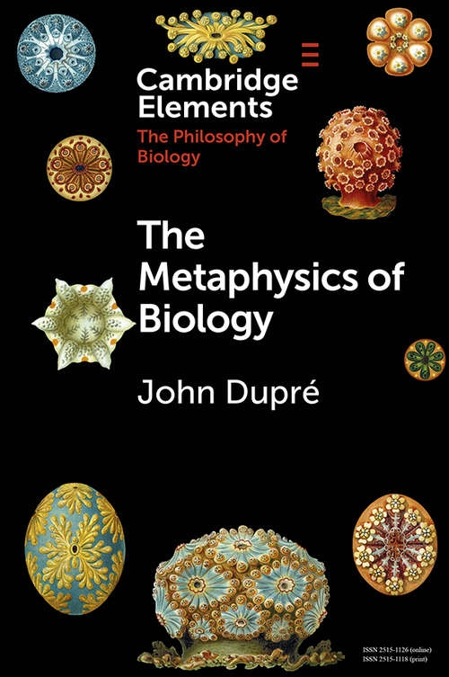 Book cover of The Metaphysics of Biology (Elements in the Philosophy of Biology)