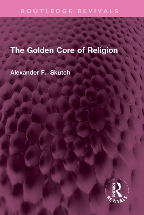 Book cover of The Golden Core of Religion (Routledge Revivals)