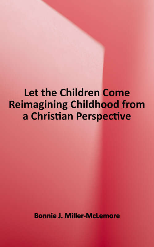 Book cover of Let the Children Come: Reimagining Childhood from a Christian Perspective