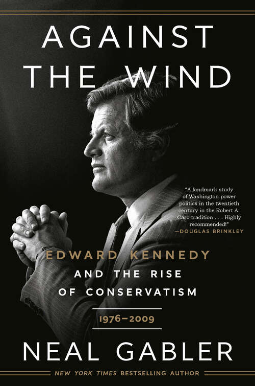 Book cover of Against the Wind: Edward Kennedy and the Rise of Conservatism, 1976-2009