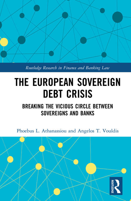 Book cover of The European Sovereign Debt Crisis: Breaking the Vicious Circle between Sovereigns and Banks (Routledge Research in Finance and Banking Law)