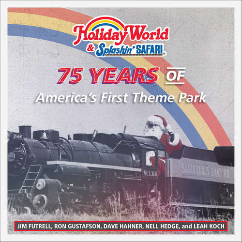 Book cover of Holiday World & Splashin' Safari: 75 Years of America's First Theme Park
