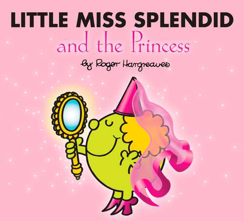 Book cover of Little Miss Splendid and the Princess (Mr. Men and Little Miss)