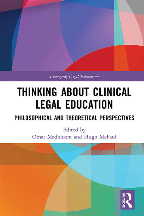 Book cover of Thinking About Clinical Legal Education: Philosophical and Theoretical Perspectives (Emerging Legal Education)