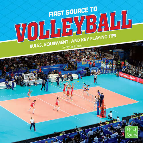 Book cover of First Source to Volleyball: Rules, Equipment, And Key Playing Tips (First Sports Source Ser.)