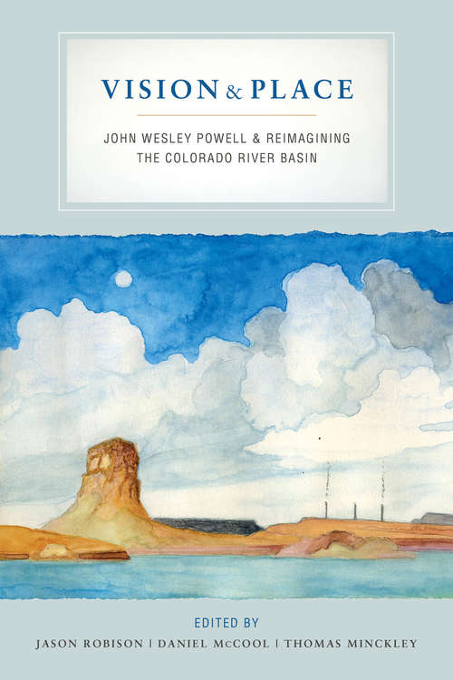 Book cover of Vision and Place: John Wesley Powell and Reimagining the Colorado River Basin