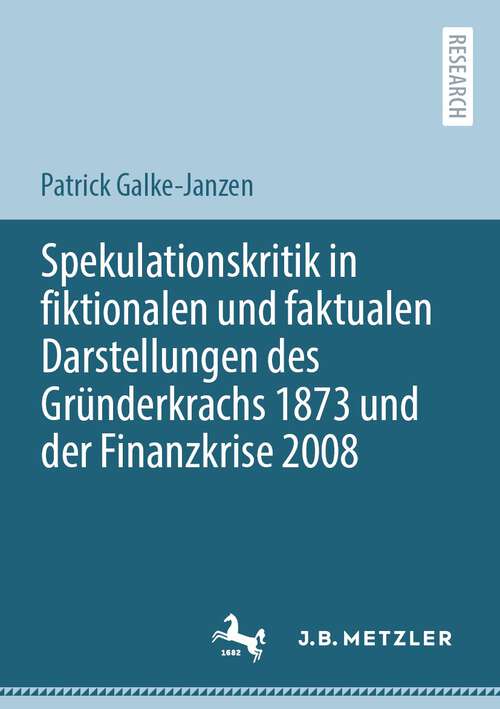 Book cover of Spekulationskritik in fiktionalen und faktualen Darstellungen des Gründerkrachs 1873 und der Finanzkrise 2008 (1. Aufl. 2022)