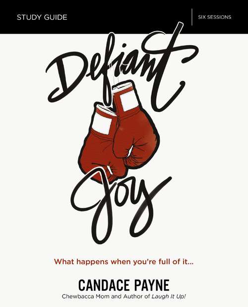 Book cover of Defiant Joy Bible Study Guide: What Happens When You’re Full of It
