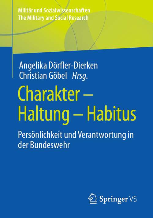 Book cover of Charakter – Haltung – Habitus: Persönlichkeit und Verantwortung in der Bundeswehr (1. Aufl. 2022) (Militär und Sozialwissenschaften/The Military and Social Research #55)