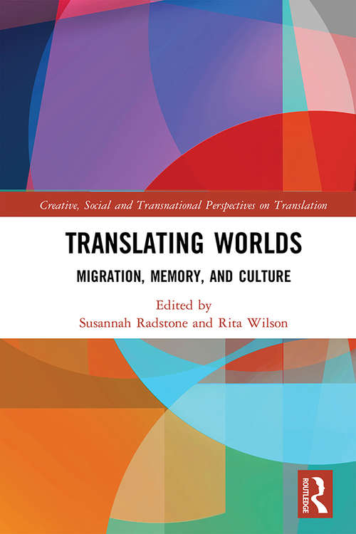 Book cover of Translating Worlds: Migration, Memory, and Culture (Creative, Social and Transnational Perspectives on Translation)