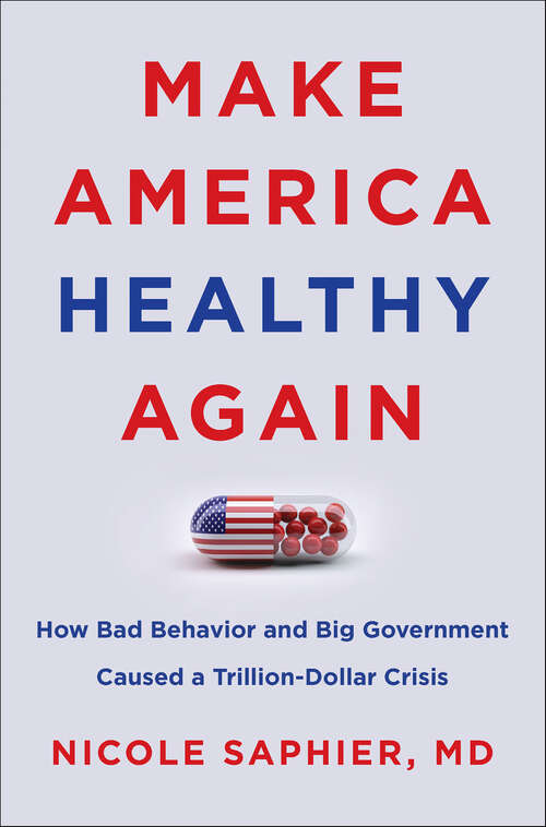 Book cover of Make America Healthy Again: How Bad Behavior and Big Government Caused a Trillion-Dollar Crisis