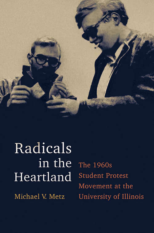 Book cover of Radicals in the Heartland: The 1960s Student Protest Movement at the University of Illinois