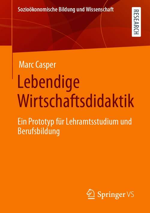 Book cover of Lebendige Wirtschaftsdidaktik: Ein Prototyp für Lehramtsstudium und Berufsbildung (1. Aufl. 2021) (Sozioökonomische Bildung und Wissenschaft)