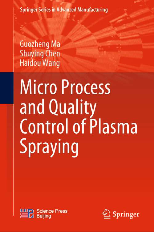 Book cover of Micro Process and Quality Control of Plasma Spraying (1st ed. 2022) (Springer Series in Advanced Manufacturing)