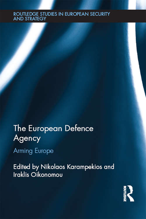 Book cover of The European Defence Agency: Arming Europe (Routledge Studies in European Security and Strategy)