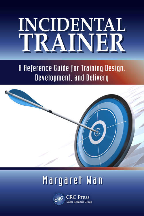 Book cover of Incidental Trainer: A Reference Guide for Training Design, Development, and Delivery