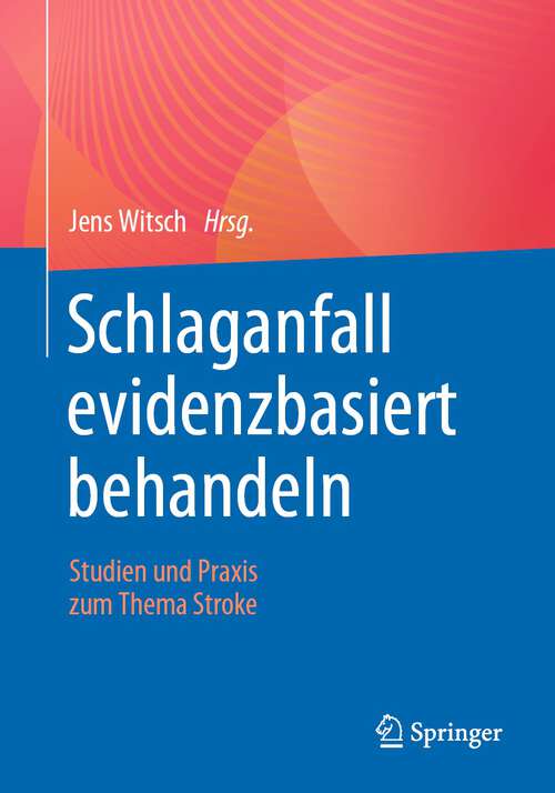 Book cover of Schlaganfall evidenzbasiert behandeln: Studien und Praxis zum Thema Stroke (1. Aufl. 2022)