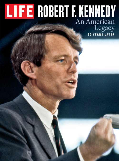 Book cover of LIFE Robert. F. Kennedy: An American Legacy, 50 Years Later