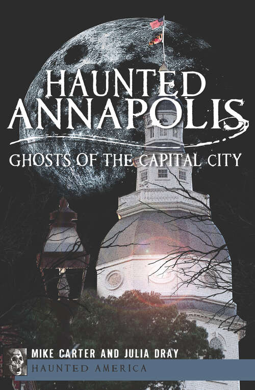 Book cover of Haunted Annapolis: Ghosts of the Capital City (Haunted America)