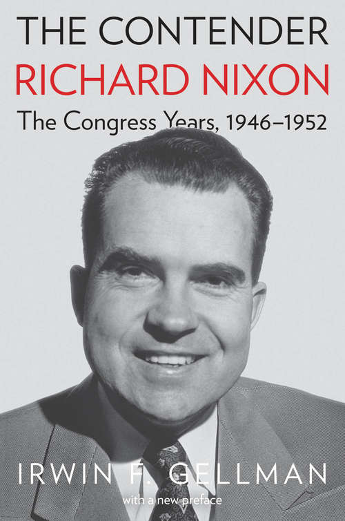 Book cover of The Contender: Richard Nixon, the Congress Years, 1946-1952