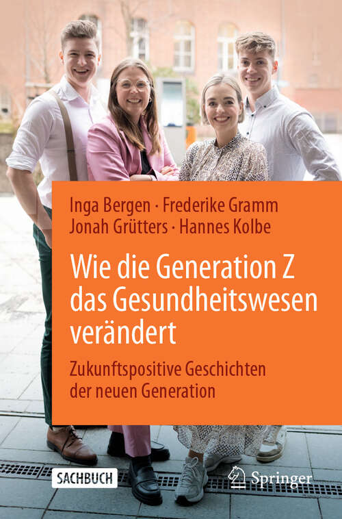 Book cover of Wie die Generation Z das Gesundheitswesen verändert: Zukunftspositive Geschichten der neuen Generation