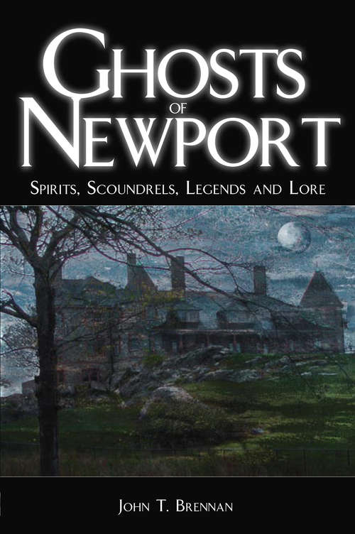 Book cover of Ghosts of Newport: Spirits, Scoundres, Legends and Lore (Haunted America)