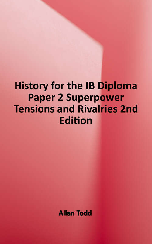 Book cover of History for the IB Diploma The Cold War: Superpower Tensions and Rivalries, 2nd Edition (2) (IB Diploma Ser.)