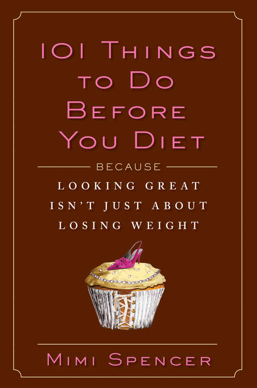 Book cover of 101 Things to Do Before You Diet: Because Looking Great Isn't Just about Losing Weight