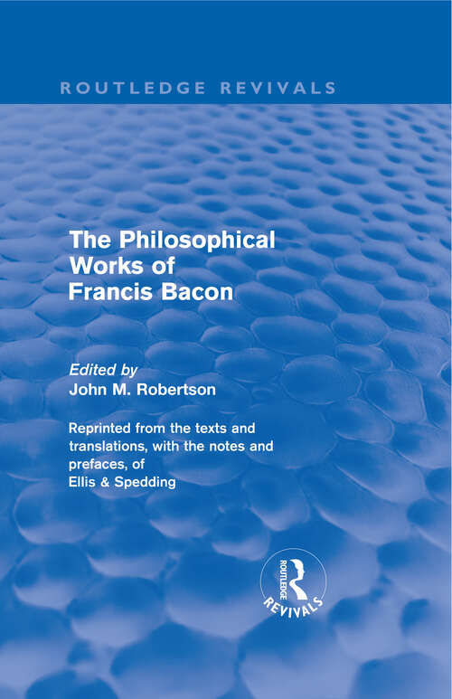 Book cover of The Philosophical Works of Francis Bacon (Routledge Revivals)