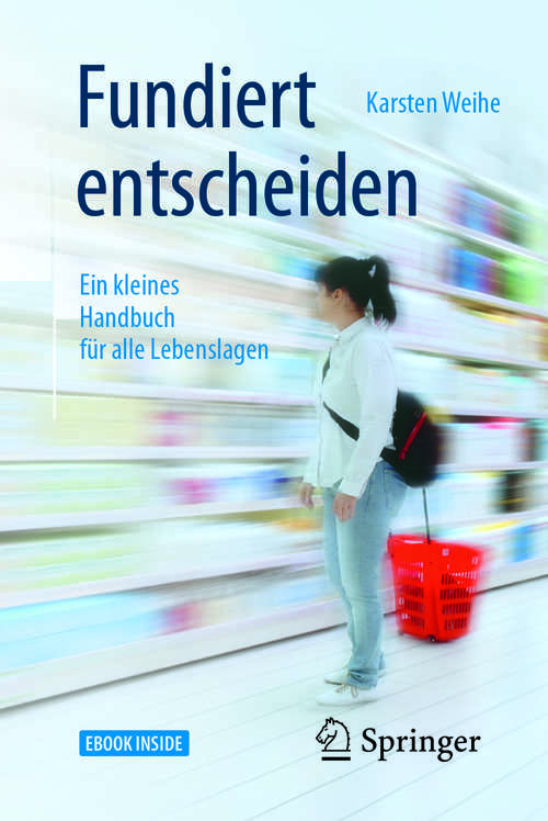 Book cover of Fundiert entscheiden: Ein kleines Handbuch für alle Lebenslagen (1. Aufl. 2018)