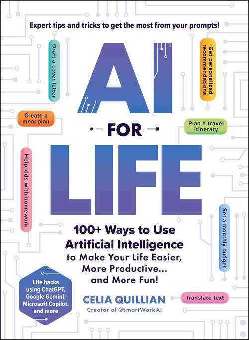 Book cover of AI for Life: 100+ Ways to Use Artificial Intelligence to Make Your Life Easier, More Productive…and More Fun!