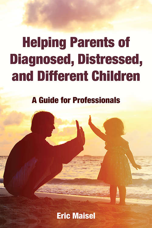 Book cover of Helping Parents of Diagnosed, Distressed, and Different Children: A Guide for Professionals