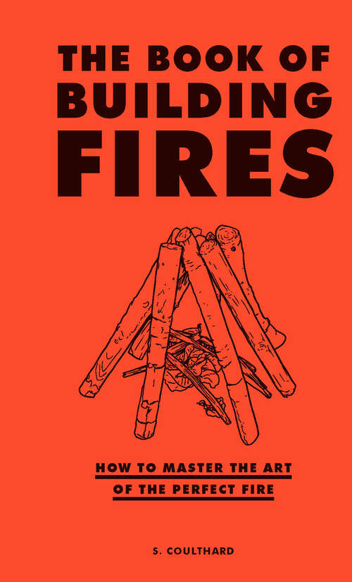 Book cover of The Book of Building Fires: How to Master the Art of the Perfect Fire