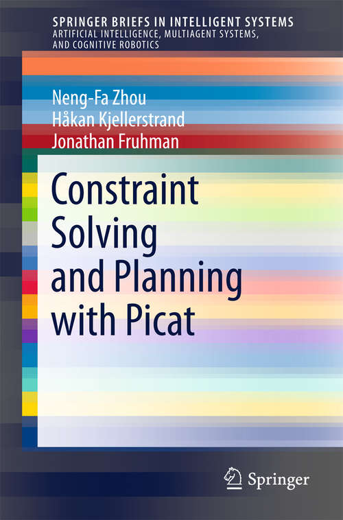 Book cover of Constraint Solving and Planning with Picat (SpringerBriefs in Intelligent Systems #0)