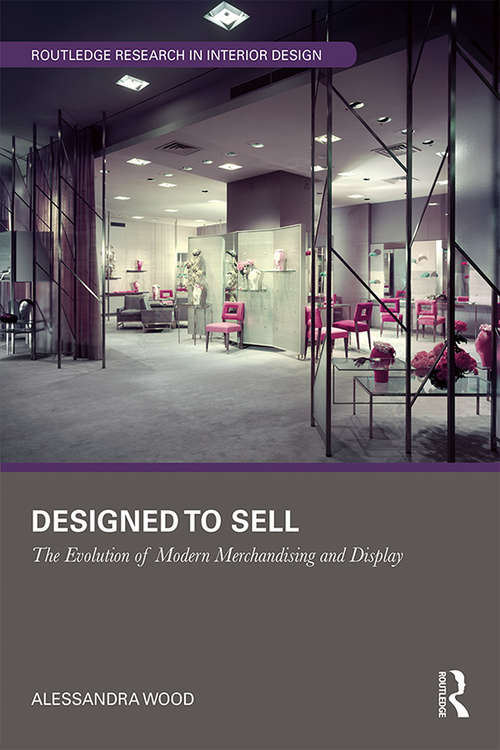 Book cover of Designed to Sell: The Evolution of Modern Merchandising and Display (Routledge Research in Interior Design)