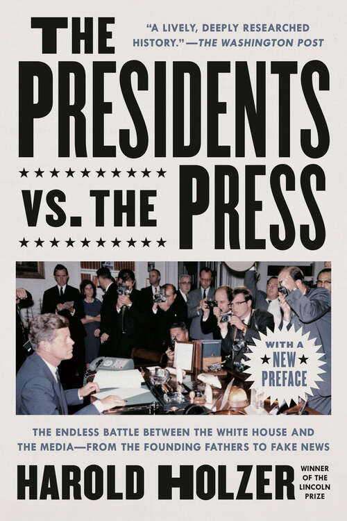 Book cover of The Presidents vs. the Press: The Endless Battle between the White House and the Media--from the Founding Fathers to Fake News