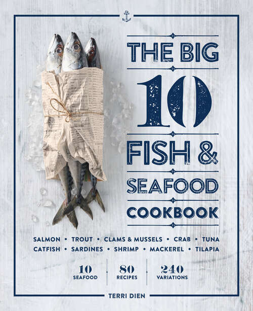 Book cover of The Big 10 Fish & Seafood Cookbook: 10 Seafood, 80 Recipes, 240 Variations