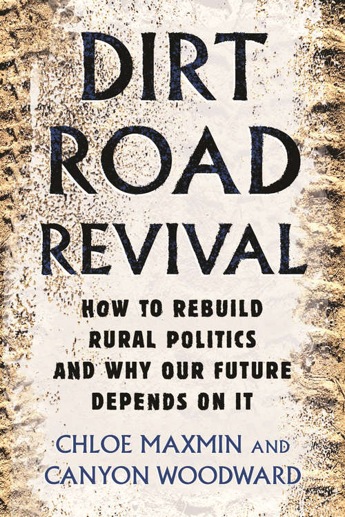 Book cover of Dirt Road Revival: How to Rebuild Rural Politics and Why Our Future Depends On It