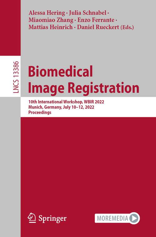 Book cover of Biomedical Image Registration: 10th International Workshop, WBIR 2022, Munich, Germany, July 10–12, 2022, Proceedings (1st ed. 2022) (Lecture Notes in Computer Science #13386)