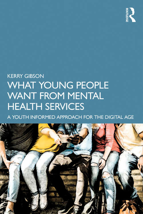 Book cover of What Young People Want from Mental Health Services: A Youth Informed Approach for the Digital Age