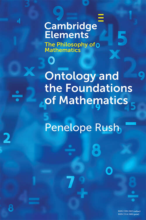 Book cover of Ontology and the Foundations of Mathematics: Talking Past Each Other (Elements in the Philosophy of Mathematics)