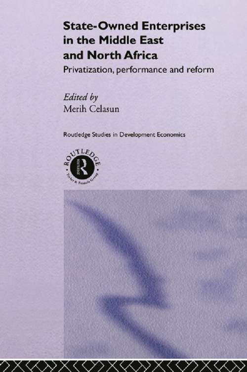 Book cover of State-Owned Enterprises in the Middle East and North Africa: Privatization, Performance and Reform (Routledge Studies in Development Economics: Vol. 18)