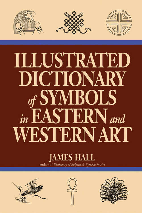 Book cover of Illustrated Dictionary Of Symbols In Eastern And Western Art